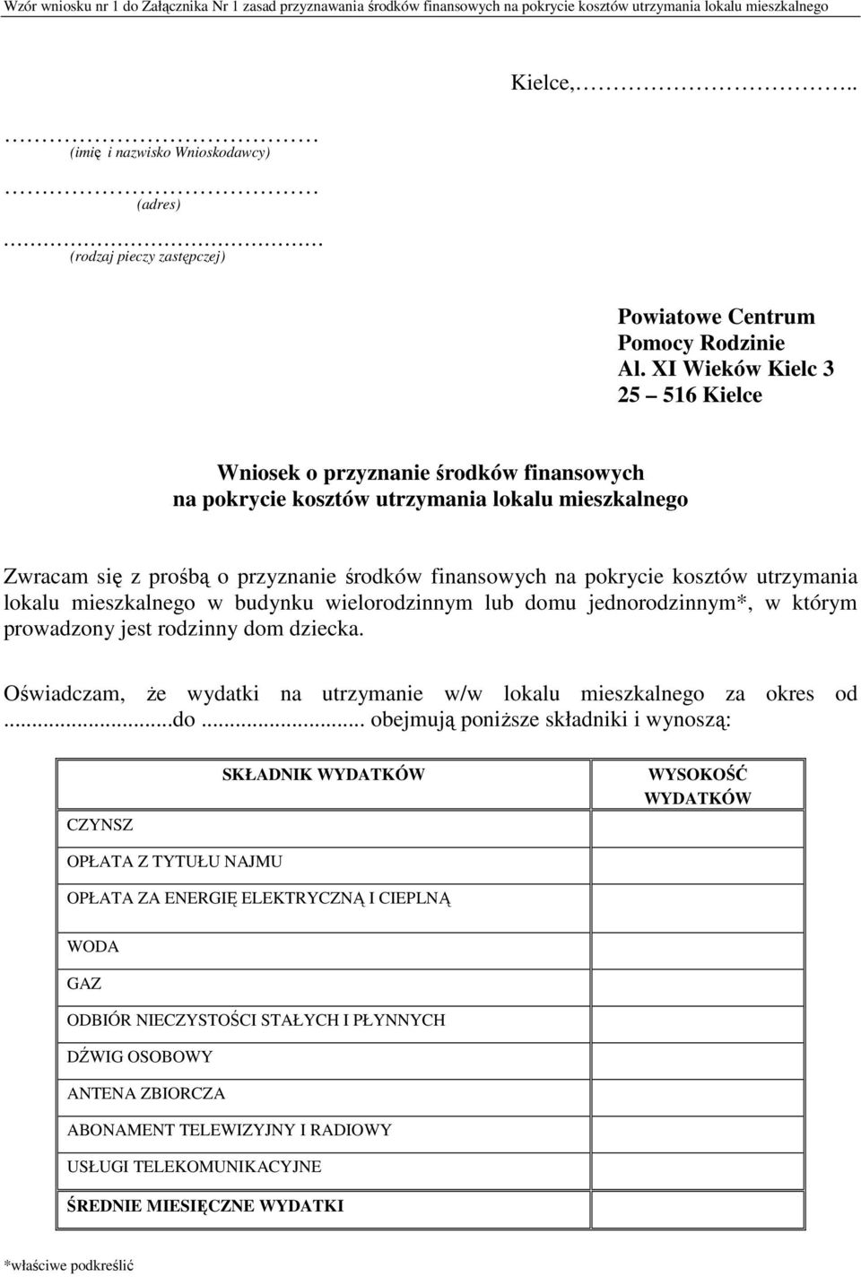 XI Wieków Kielc 3 25 516 Kielce Wniosek o przyznanie środków finansowych na pokrycie kosztów utrzymania lokalu mieszkalnego Zwracam się z prośbą o przyznanie środków finansowych na pokrycie kosztów