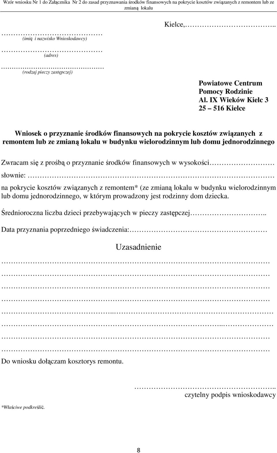 IX Wieków Kielc 3 25 516 Kielce Wniosek o przyznanie środków finansowych na pokrycie kosztów związanych z remontem lub ze zmianą lokalu w budynku wielorodzinnym lub domu jednorodzinnego Zwracam się z