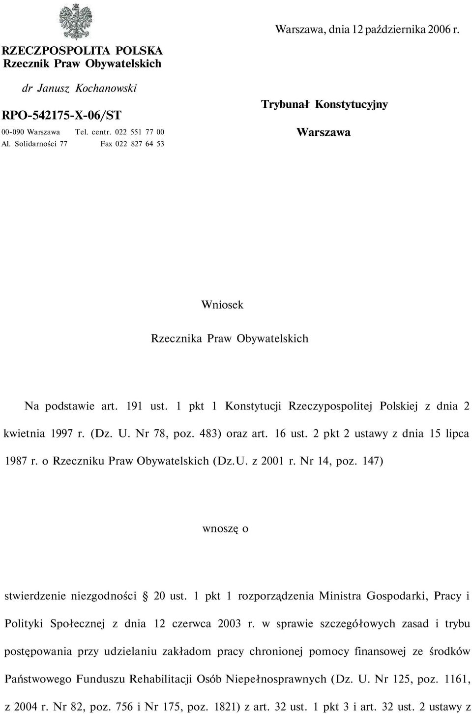 1 pkt 1 Konstytucji Rzeczypospolitej Polskiej z dnia 2 kwietnia 1997 r. (Dz. U. Nr 78, poz. 483) oraz art. 16 ust. 2 pkt 2 ustawy z dnia 15 lipca 1987 r. o Rzeczniku Praw Obywatelskich (Dz.U. z 2001 r.