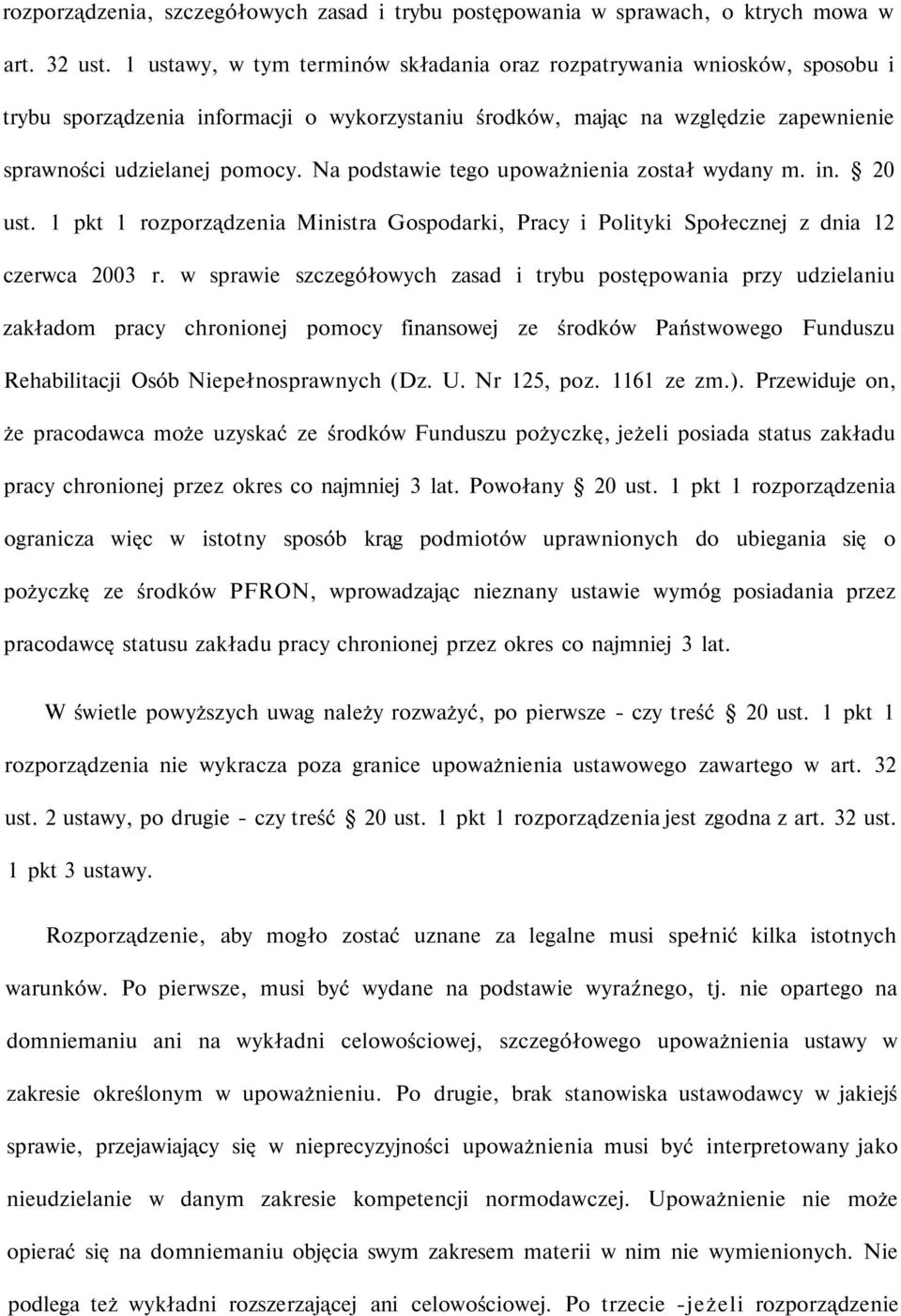 Na podstawie tego upoważnienia został wydany m. in. 20 ust. 1 pkt 1 rozporządzenia Ministra Gospodarki, Pracy i Polityki Społecznej z dnia 12 czerwca 2003 r.