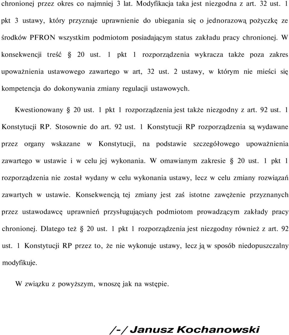 1 pkt 1 rozporządzenia wykracza także poza zakres upoważnienia ustawowego zawartego w art, 32 ust. 2 ustawy, w którym nie mieści się kompetencja do dokonywania zmiany regulacji ustawowych.