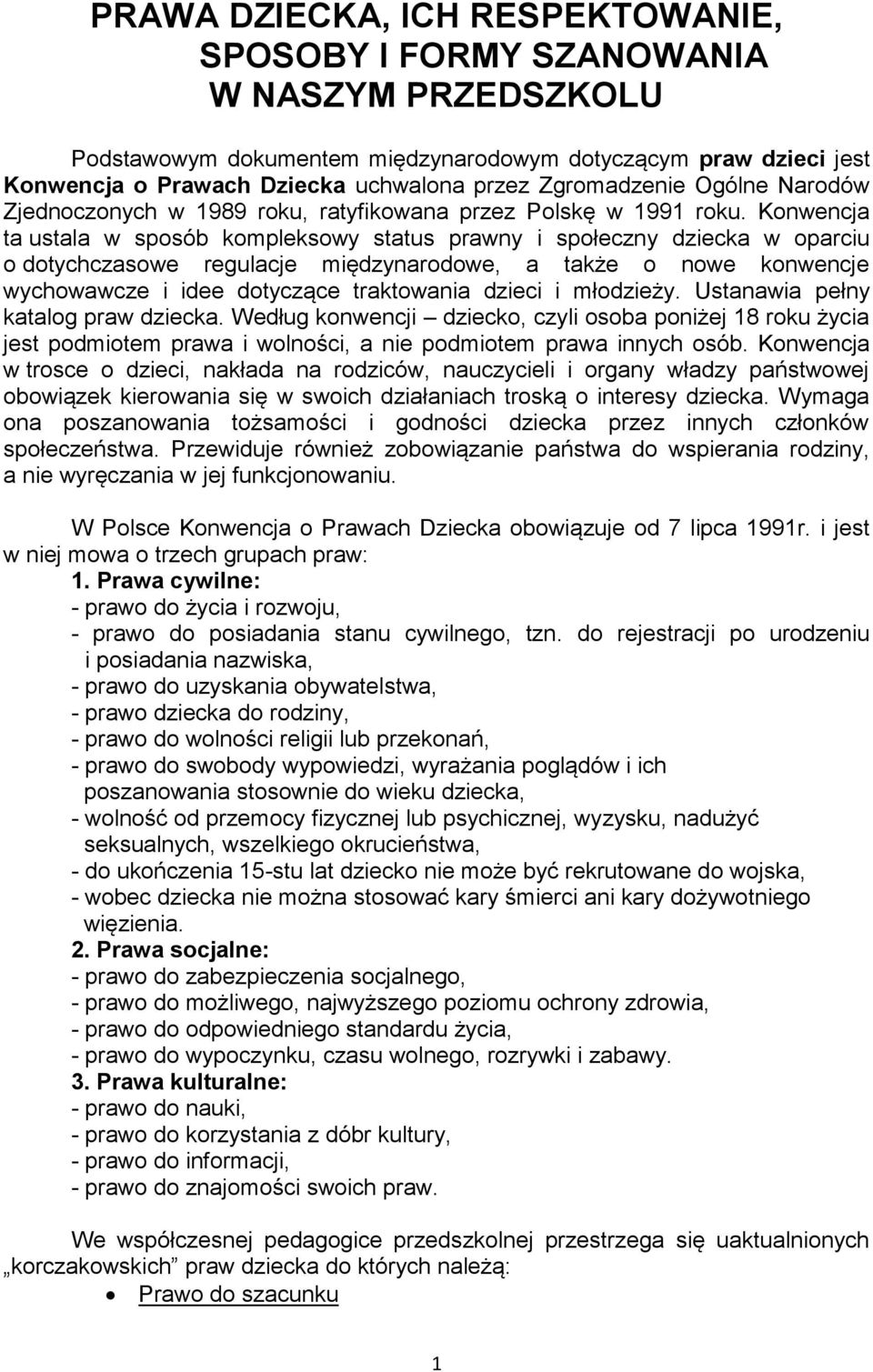 Konwencja ta ustala w sposób kompleksowy status prawny i społeczny dziecka w oparciu o dotychczasowe regulacje międzynarodowe, a także o nowe konwencje wychowawcze i idee dotyczące traktowania dzieci