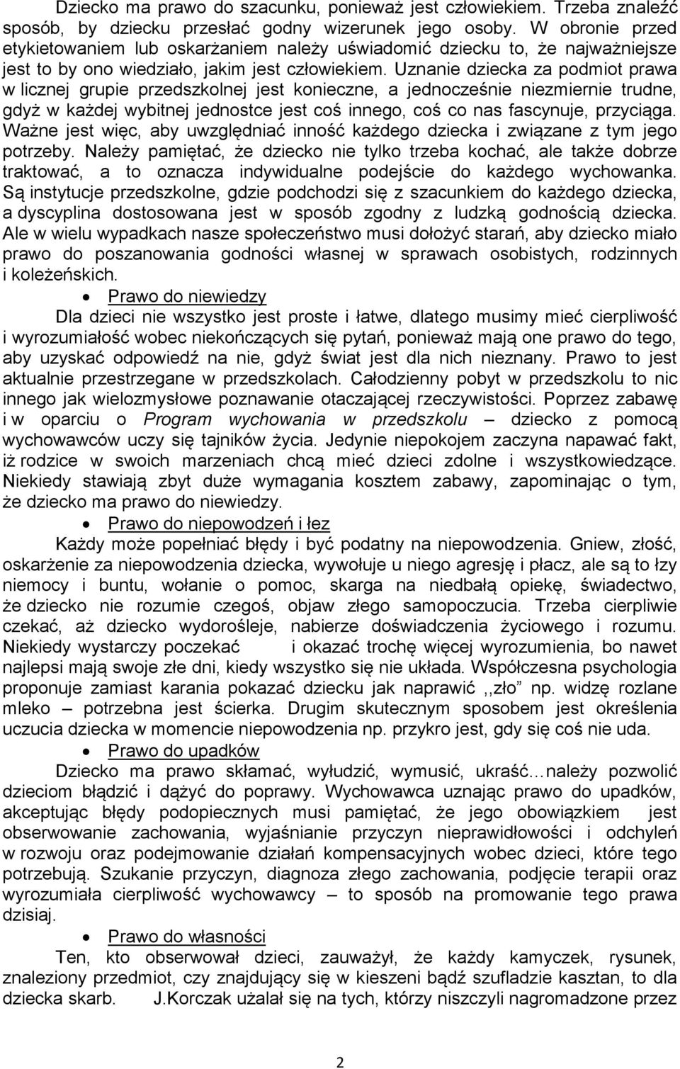 Uznanie dziecka za podmiot prawa w licznej grupie przedszkolnej jest konieczne, a jednocześnie niezmiernie trudne, gdyż w każdej wybitnej jednostce jest coś innego, coś co nas fascynuje, przyciąga.