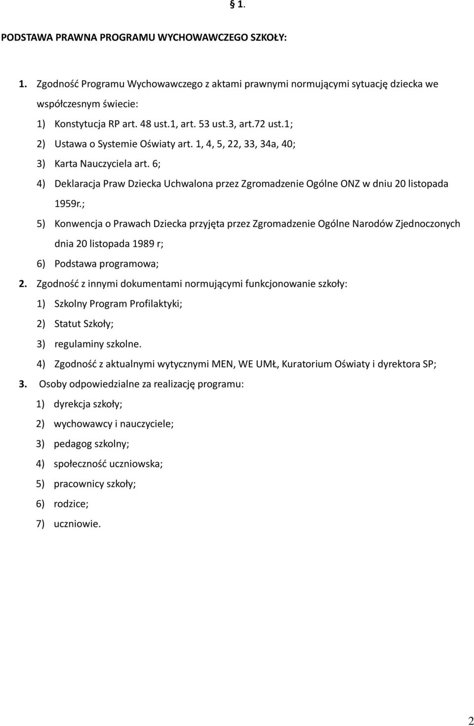 6; 4) Deklaracja Praw Dziecka Uchwalona przez Zgromadzenie Ogólne ONZ w dniu 20 listopada 1959r.