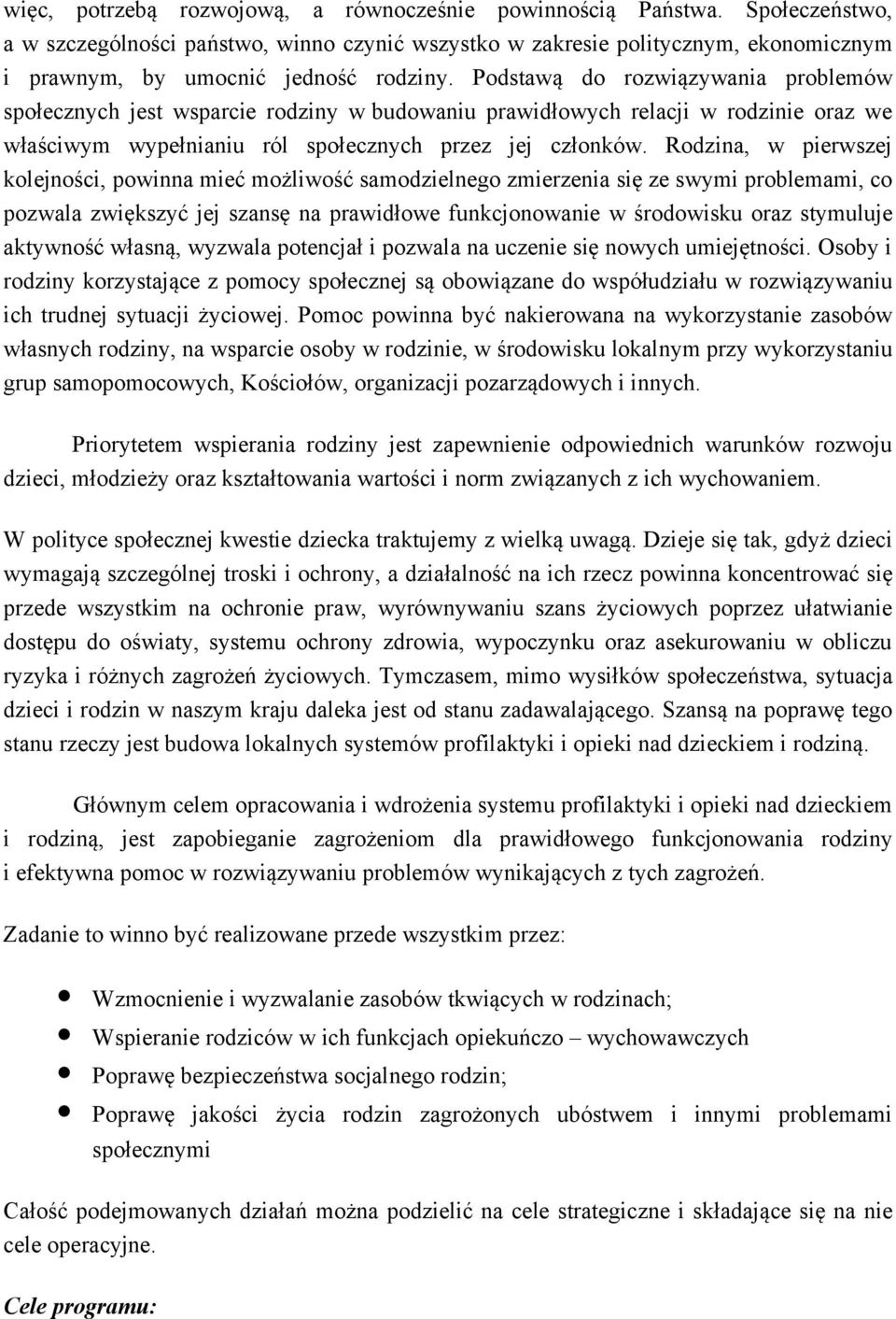 Podstawą do rozwiązywania problemów społecznych jest wsparcie rodziny w budowaniu prawidłowych relacji w rodzinie oraz we właściwym wypełnianiu ról społecznych przez jej członków.