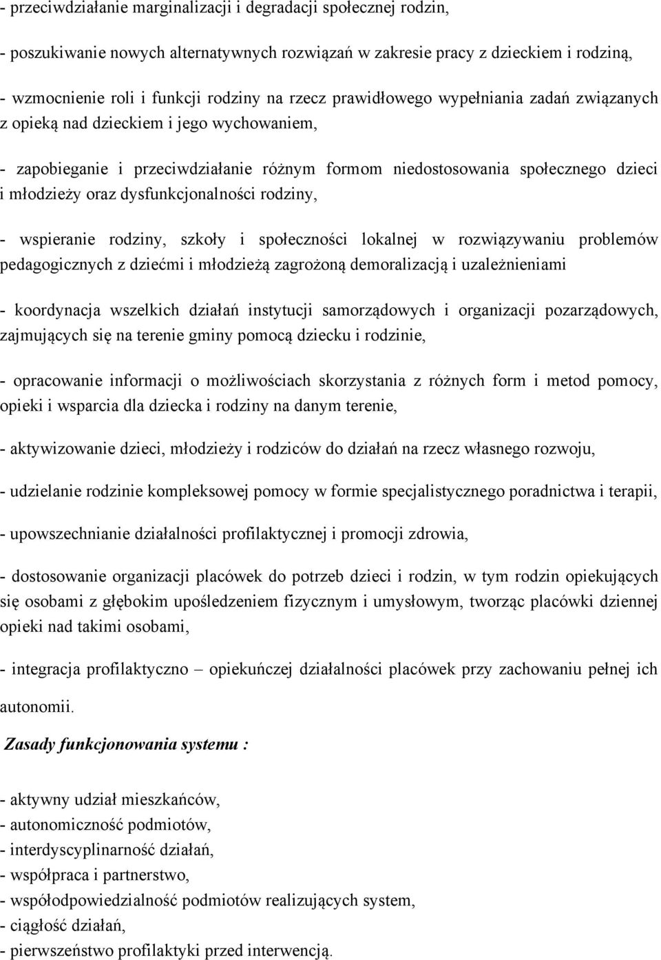 dysfunkcjonalności rodziny, - wspieranie rodziny, szkoły i społeczności lokalnej w rozwiązywaniu problemów pedagogicznych z dziećmi i młodzieżą zagrożoną demoralizacją i uzależnieniami - koordynacja
