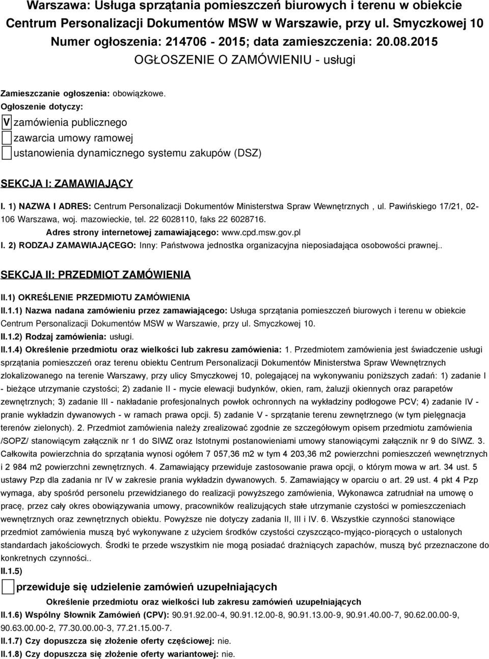 Ogłoszenie dotyczy: V zamówienia publicznego zawarcia umowy ramowej ustanowienia dynamicznego systemu zakupów (DSZ) SEKCJA I: ZAMAWIAJĄCY I.
