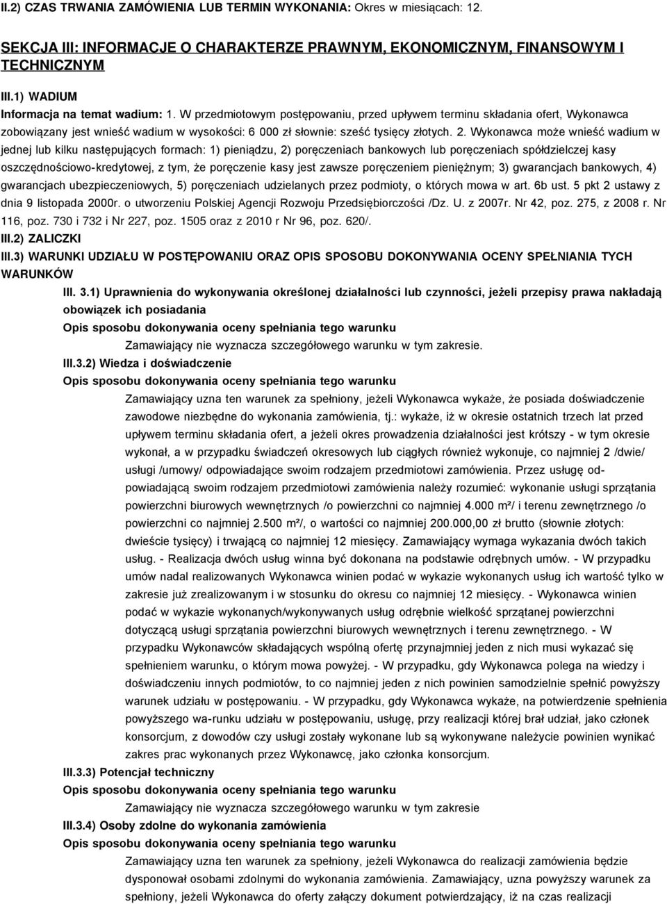 W przedmiotowym postępowaniu, przed upływem terminu składania ofert, Wykonawca zobowiązany jest wnieść wadium w wysokości: 6 000 zł słownie: sześć tysięcy złotych. 2.
