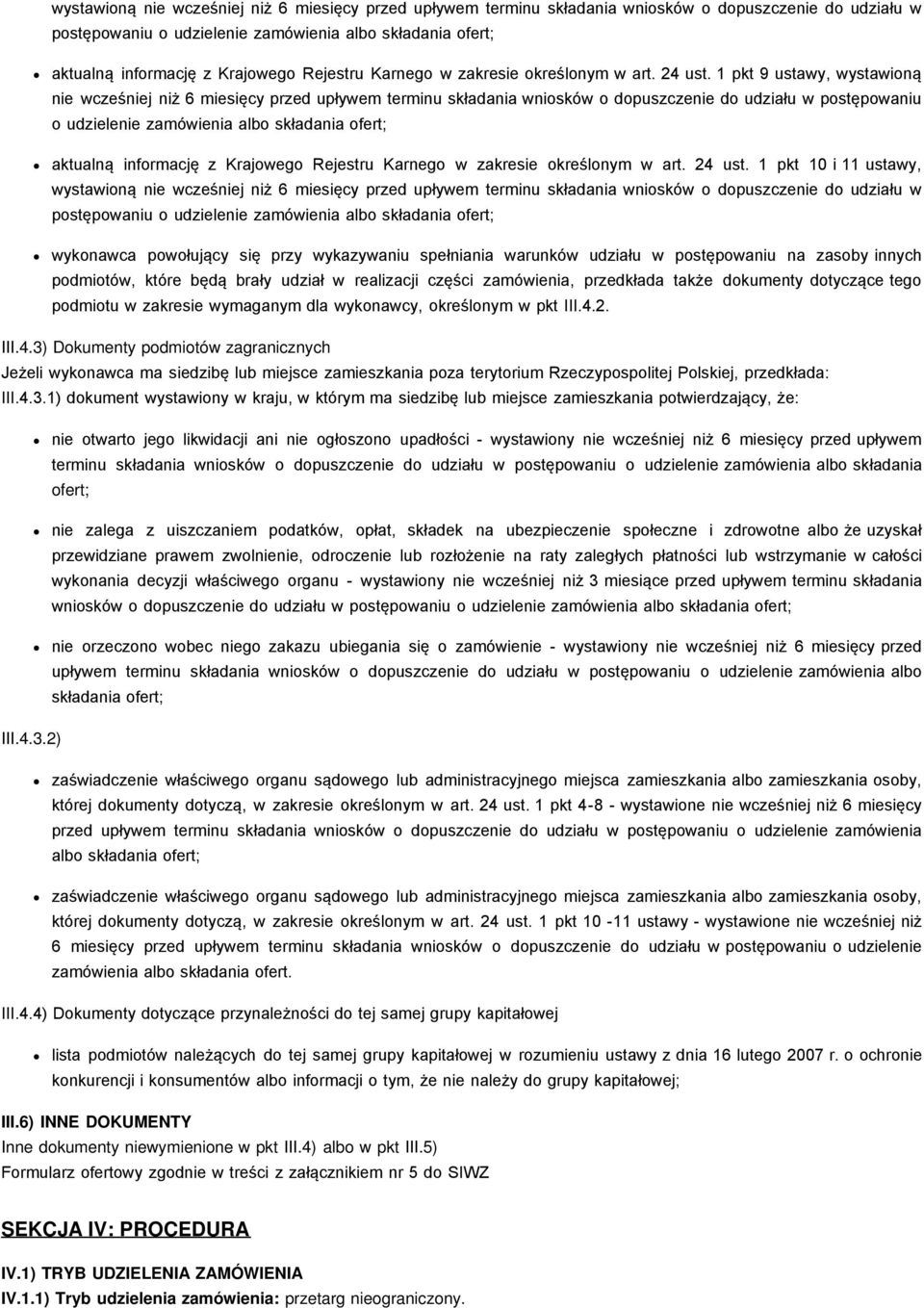 1 pkt 9 ustawy,   1 pkt 10 i 11 ustawy, wystawioną nie wcześniej niż 6 miesięcy przed upływem terminu składania wniosków o dopuszczenie do udziału w postępowaniu o udzielenie zamówienia albo