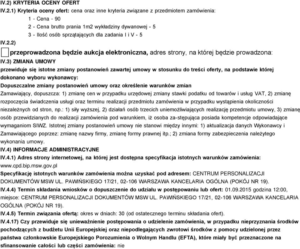 3) ZMIANA UMOWY przewiduje się istotne zmiany postanowień zawartej umowy w stosunku do treści oferty, na podstawie której dokonano wyboru wykonawcy: Dopuszczalne zmiany postanowień umowy oraz