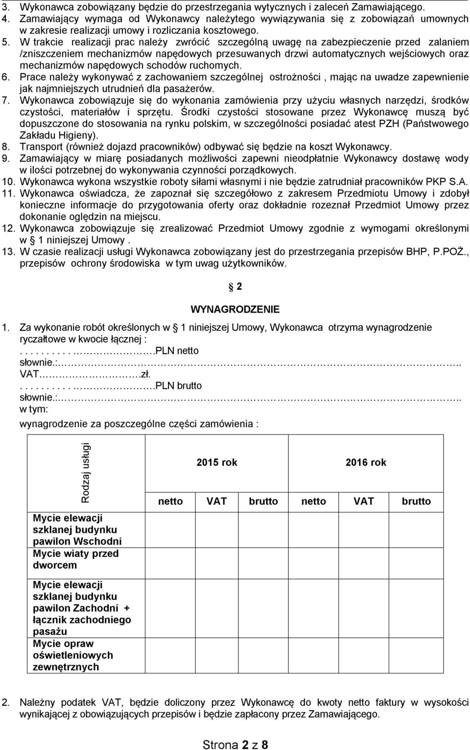 W trakcie realizacji prac należy zwrócić szczególną uwagę na zabezpieczenie przed zalaniem /zniszczeniem mechanizmów napędowych przesuwanych drzwi automatycznych wejściowych oraz mechanizmów