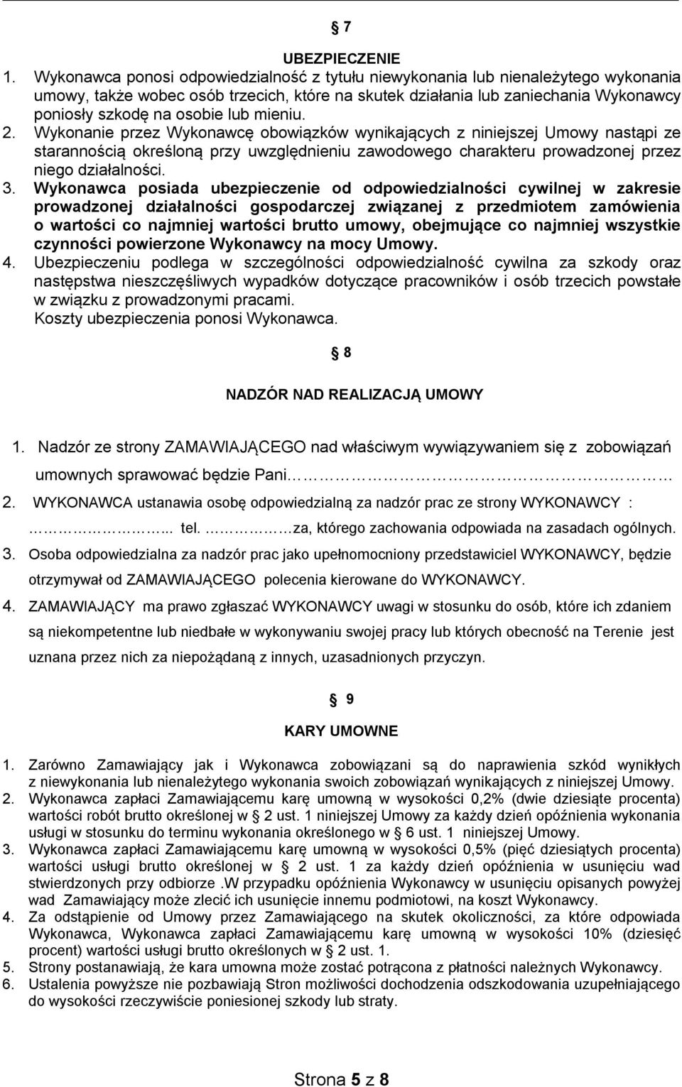 mieniu. 2. Wykonanie przez Wykonawcę obowiązków wynikających z niniejszej Umowy nastąpi ze starannością określoną przy uwzględnieniu zawodowego charakteru prowadzonej przez niego działalności. 3.