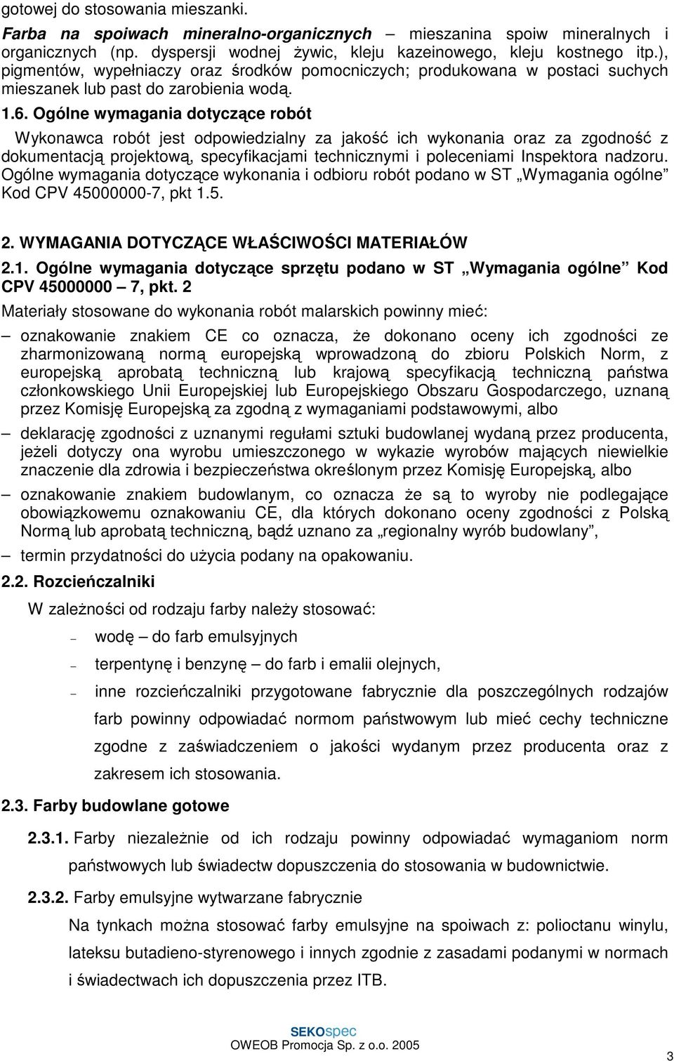 Ogólne wymagania dotyczące robót Wykonawca robót jest odpowiedzialny za jakość ich wykonania oraz za zgodność z dokumentacją projektową, specyfikacjami technicznymi i poleceniami Inspektora nadzoru.