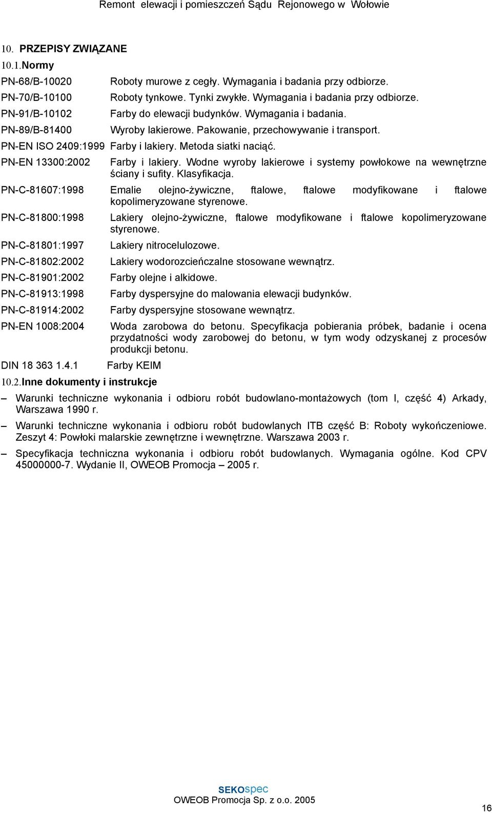 PN-EN 13300:2002 Farby i lakiery. Wodne wyroby lakierowe i systemy powłokowe na wewnętrzne ściany i sufity. Klasyfikacja.
