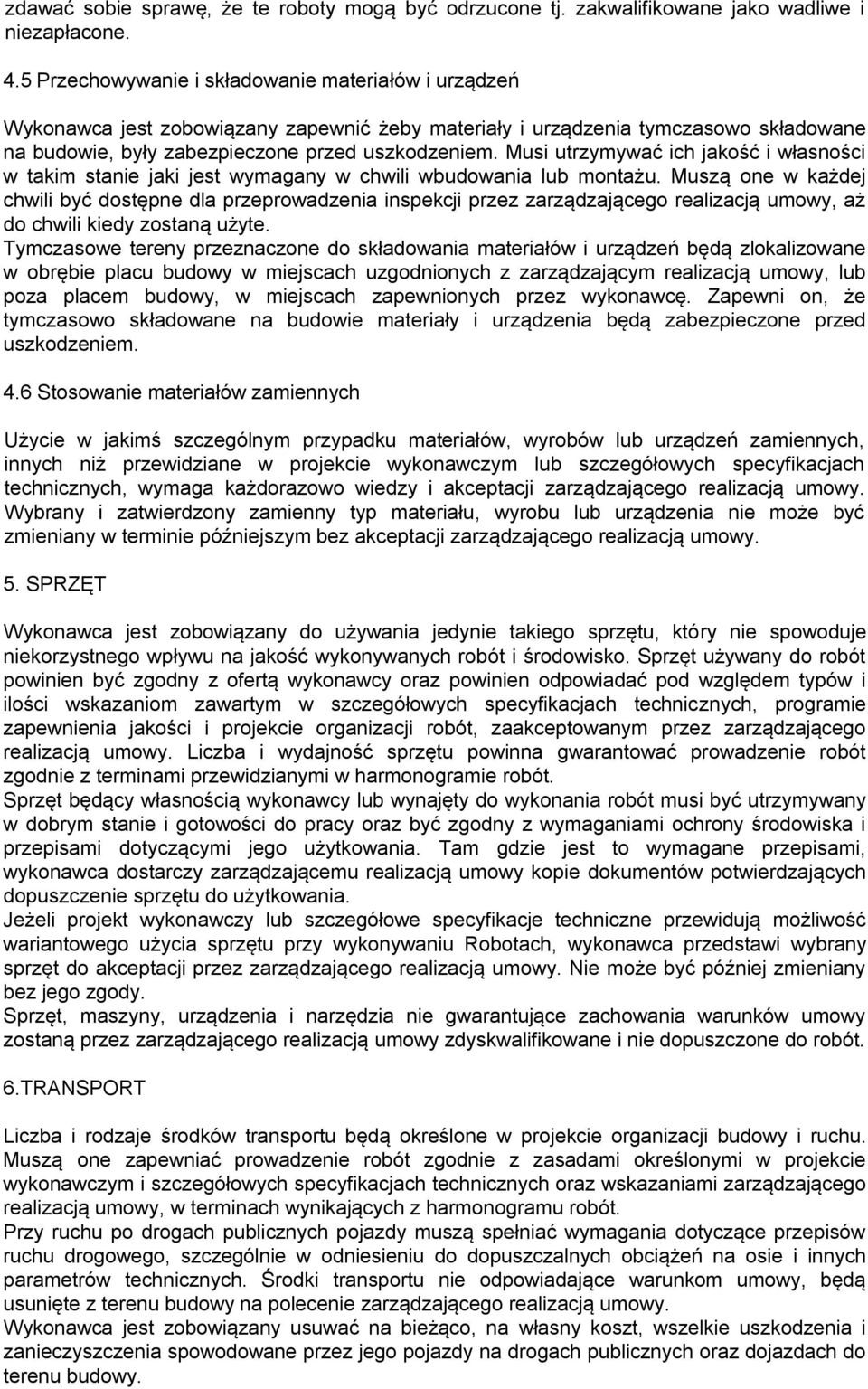 Musi utrzymywać ich jakość i własności w takim stanie jaki jest wymagany w chwili wbudowania lub montażu.
