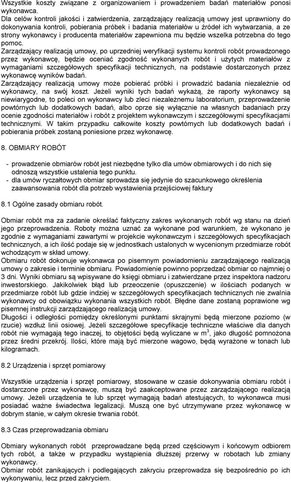 wykonawcy i producenta materiałów zapewniona mu będzie wszelka potrzebna do tego pomoc.