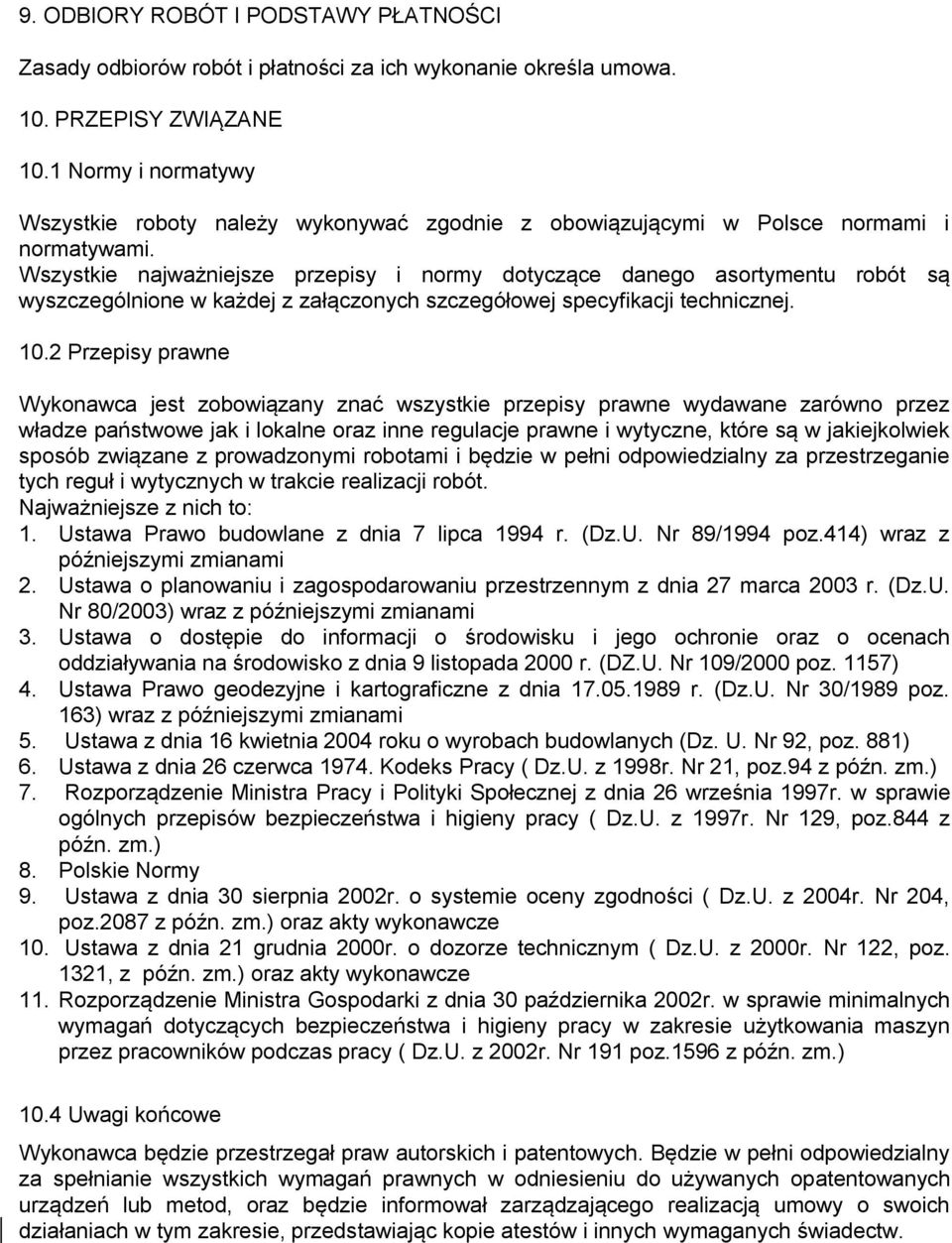 Wszystkie najważniejsze przepisy i normy dotyczące danego asortymentu robót są wyszczególnione w każdej z załączonych szczegółowej specyfikacji technicznej. 10.