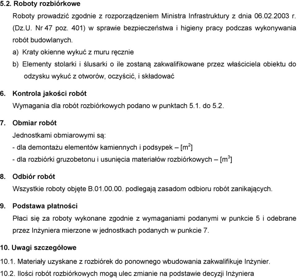 a) Kraty okienne wykuć z muru ręcznie b) Elementy stolarki i ślusarki o ile zostaną zakwalifikowane przez właściciela obiektu do odzysku wykuć z otworów, oczyścić, i składować 6.