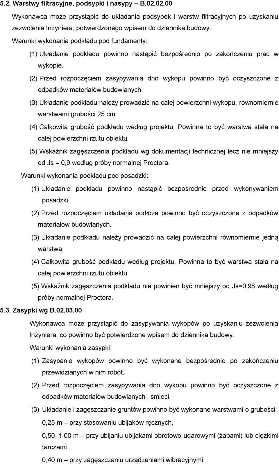 (2) Przed rozpoczęciem zasypywania dno wykopu powinno być oczyszczone z odpadków materiałów budowlanych.