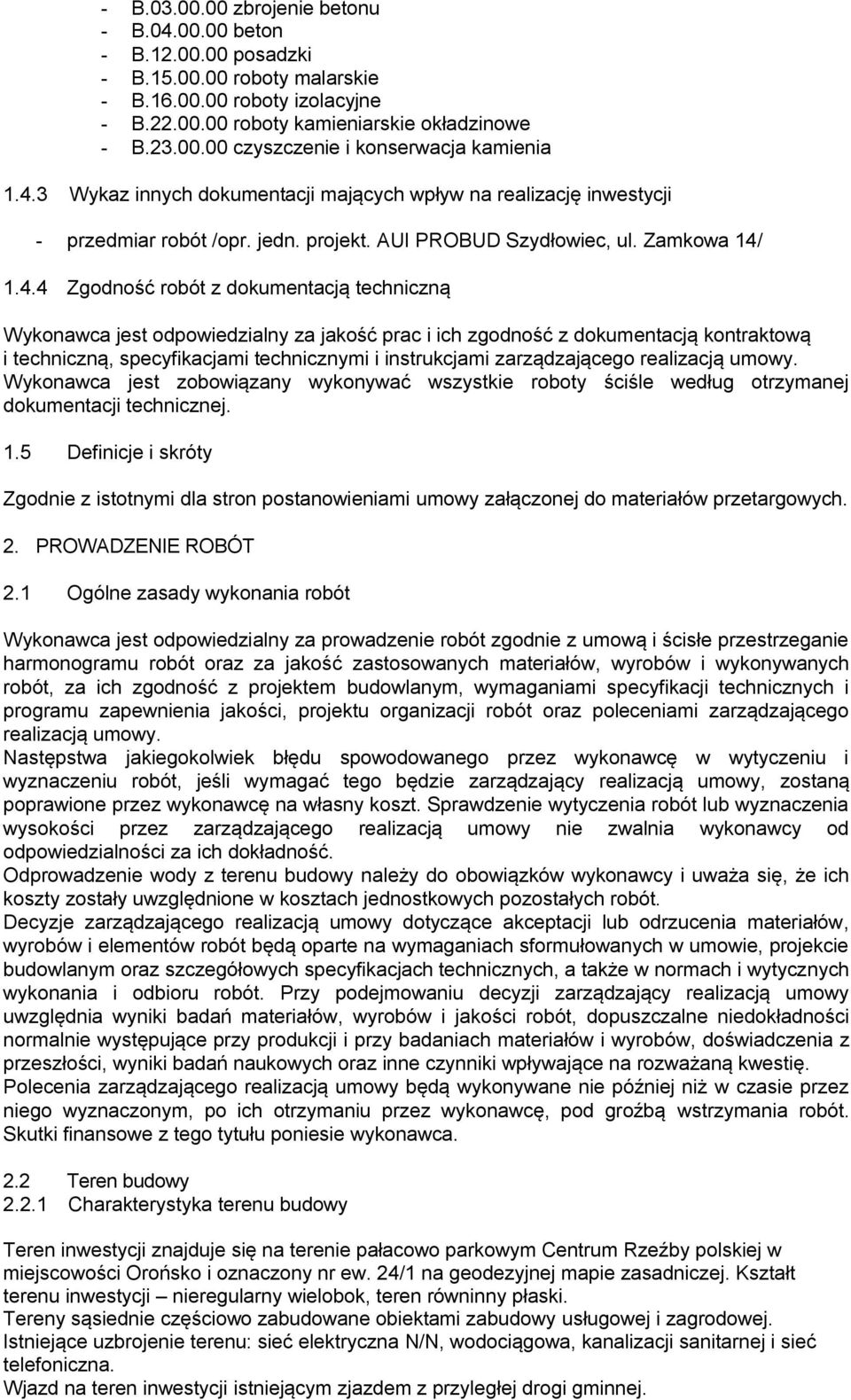Wykonawca jest odpowiedzialny za jakość prac i ich zgodność z dokumentacją kontraktową i techniczną, specyfikacjami technicznymi i instrukcjami zarządzającego realizacją umowy.