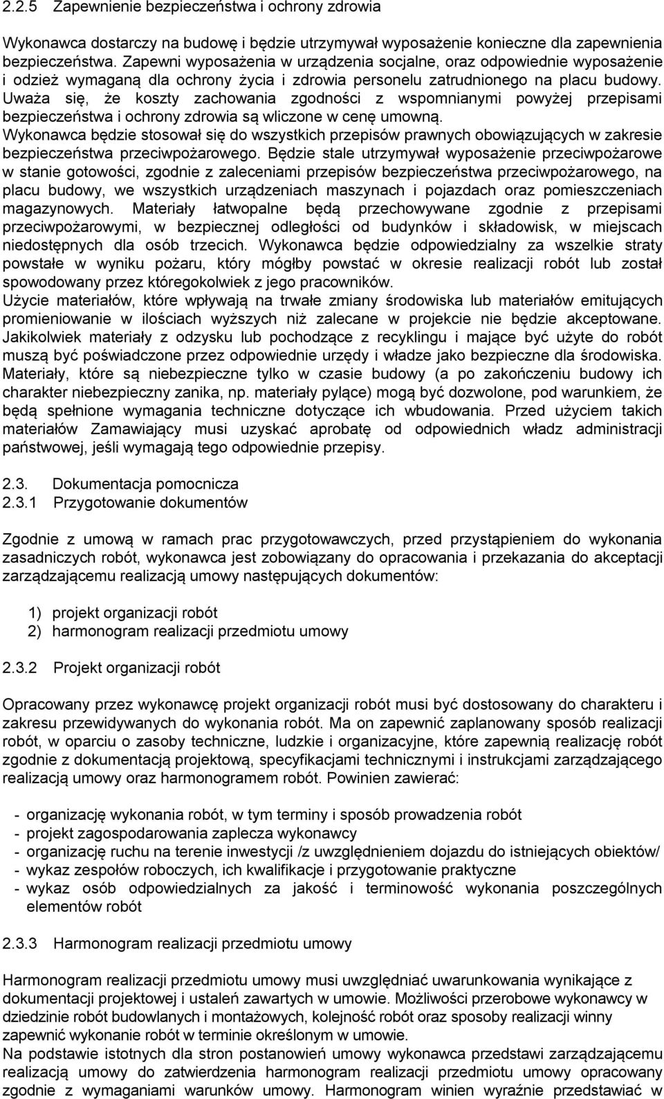 Uważa się, że koszty zachowania zgodności z wspomnianymi powyżej przepisami bezpieczeństwa i ochrony zdrowia są wliczone w cenę umowną.