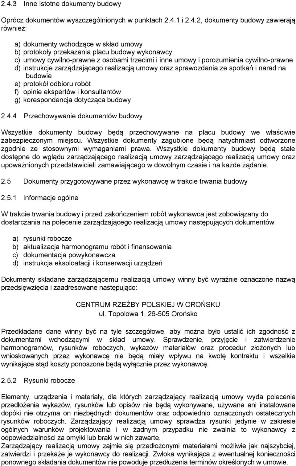 budowie e) protokół odbioru robót f) opinie ekspertów i konsultantów g) korespondencja dotycząca budowy 2.4.