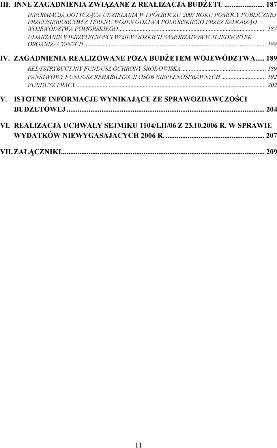 .. 187 UMARZANIE WIERZYTELNOSCI WOJEWÓDZKICH SAMORZĄDOWYCH JEDNOSTEK ORGANIZACYJNYCH... 188 IV. ZAGADNIENIA REALIZOWANE POZA BUDŻETEM WOJEWÓDZTWA.