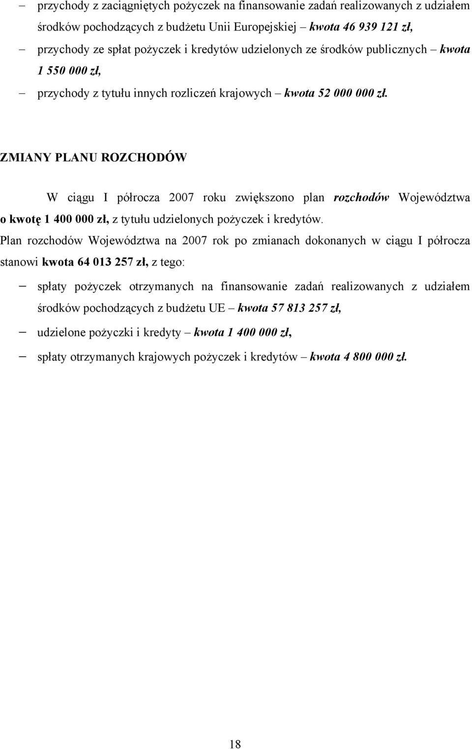 ZMIANY PLANU ROZCHODÓW W ciągu I półrocza 2007 roku zwiększono plan rozchodów Województwa o kwotę 1 400 000 zł, z tytułu udzielonych pożyczek i kredytów.