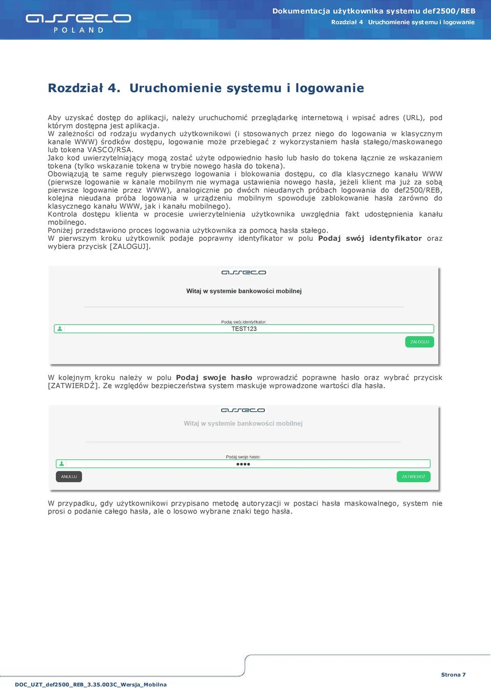W zależności od rodzaju wydanych użytkownikowi (i stosowanych przez niego do logowania w klasycznym kanale WWW) środków dostępu, logowanie może przebiegać z wykorzystaniem hasła stałego/maskowanego