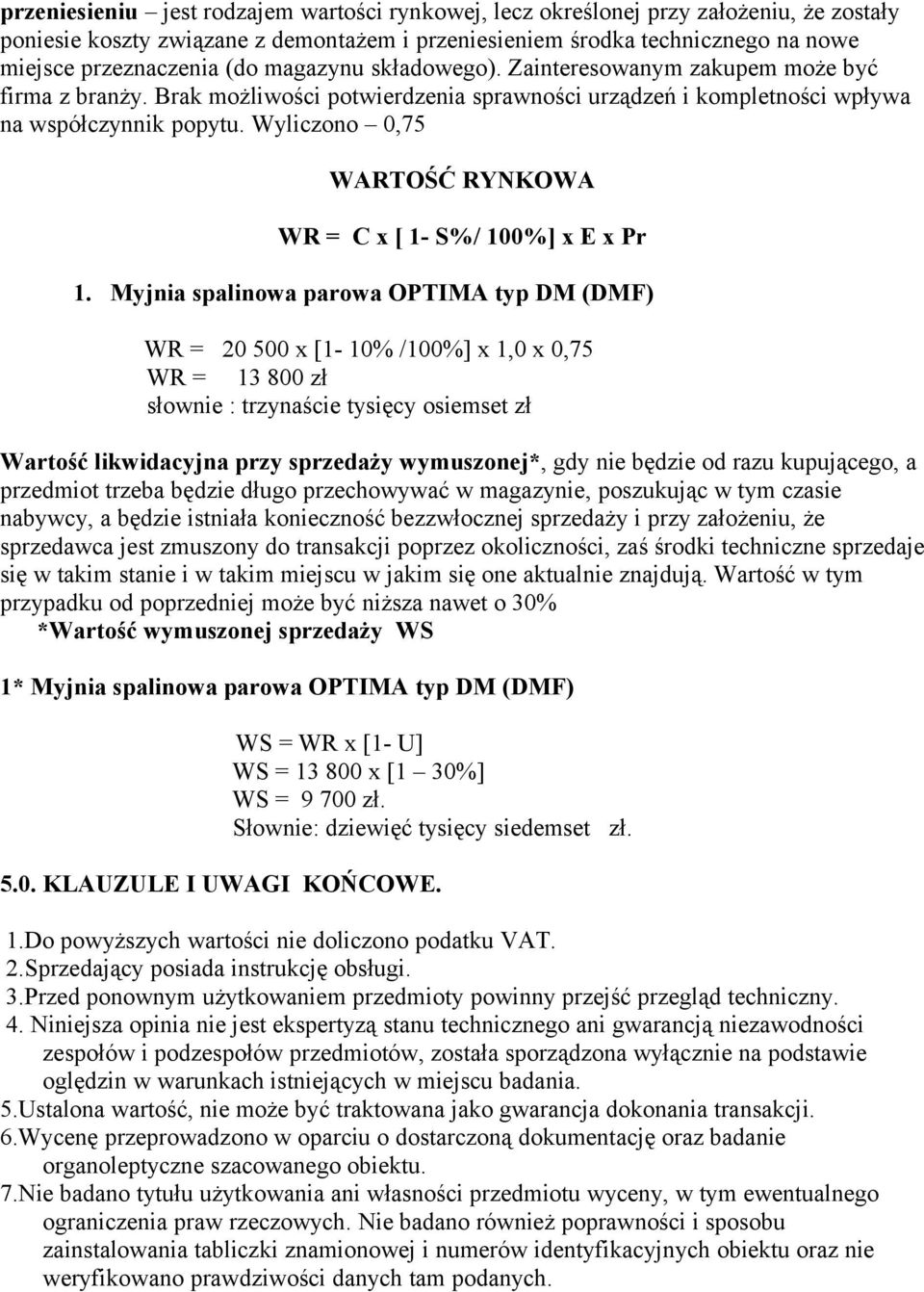 Wyliczono 0,75 WARTOŚĆ RYNKOWA WR = C x [ 1- S%/ 100%] x E x Pr 1.