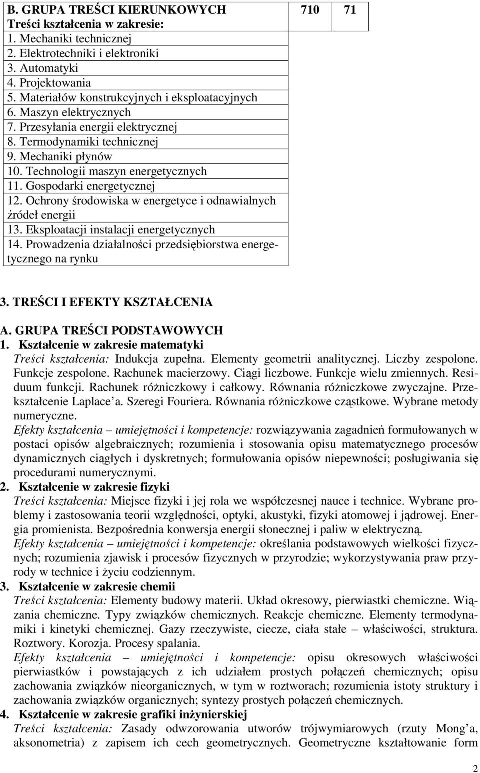 Ochrony rodowiska w energetyce i odnawialnych ródeł energii 13. Eksploatacji instalacji energetycznych 14. Prowadzenia działalnoci przedsibiorstwa energetycznego na rynku 710 71 3.