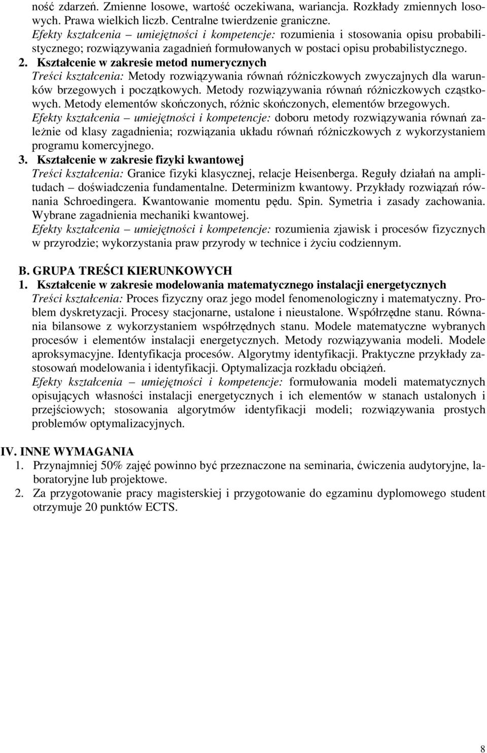 Kształcenie w zakresie metod numerycznych Treci kształcenia: Metody rozwizywania równa róniczkowych zwyczajnych dla warunków brzegowych i pocztkowych.