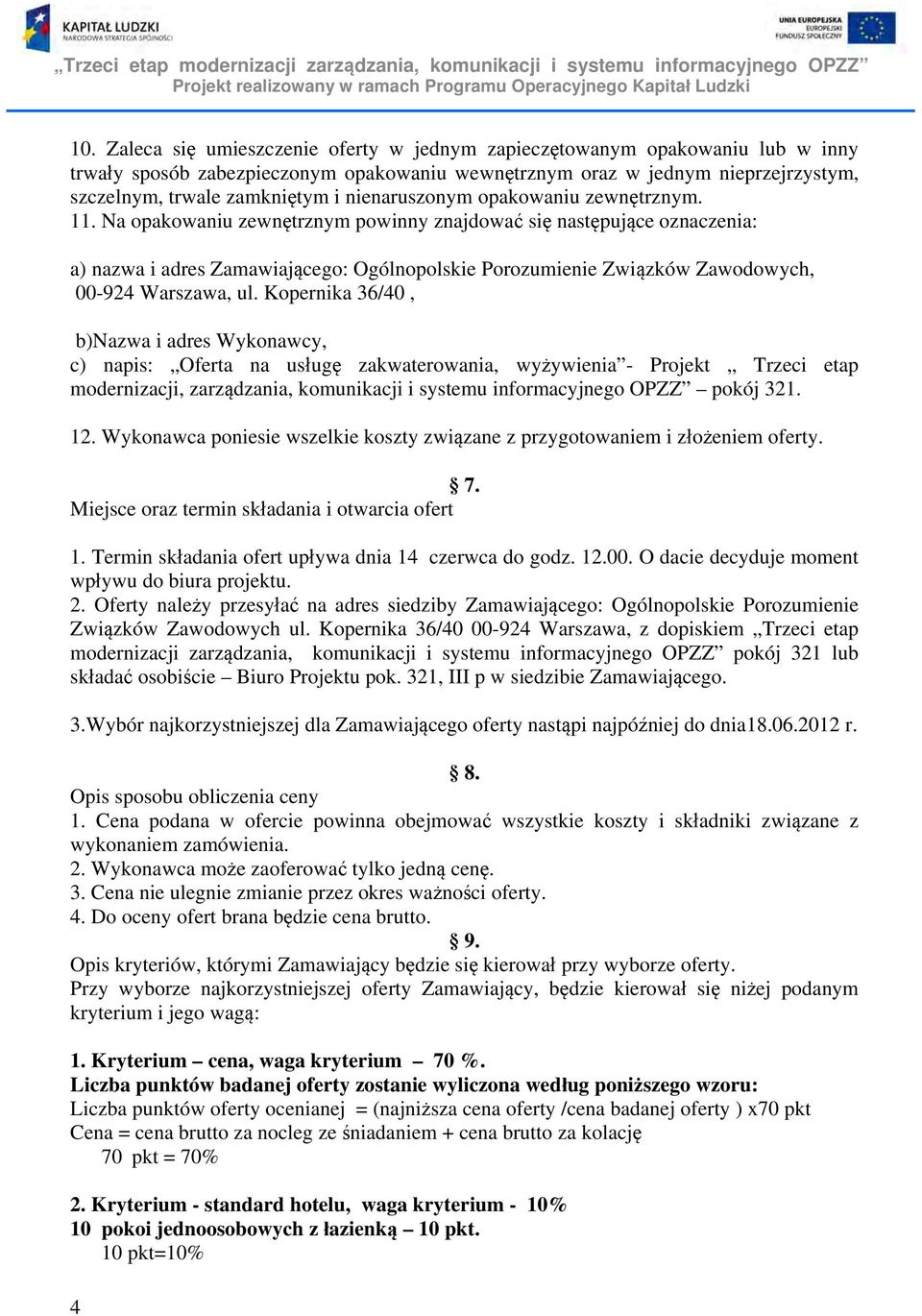 Na opakowaniu zewnętrznym powinny znajdować się następujące oznaczenia: a) nazwa i adres Zamawiającego: Ogólnopolskie Porozumienie Związków Zawodowych, 00-924 Warszawa, ul.