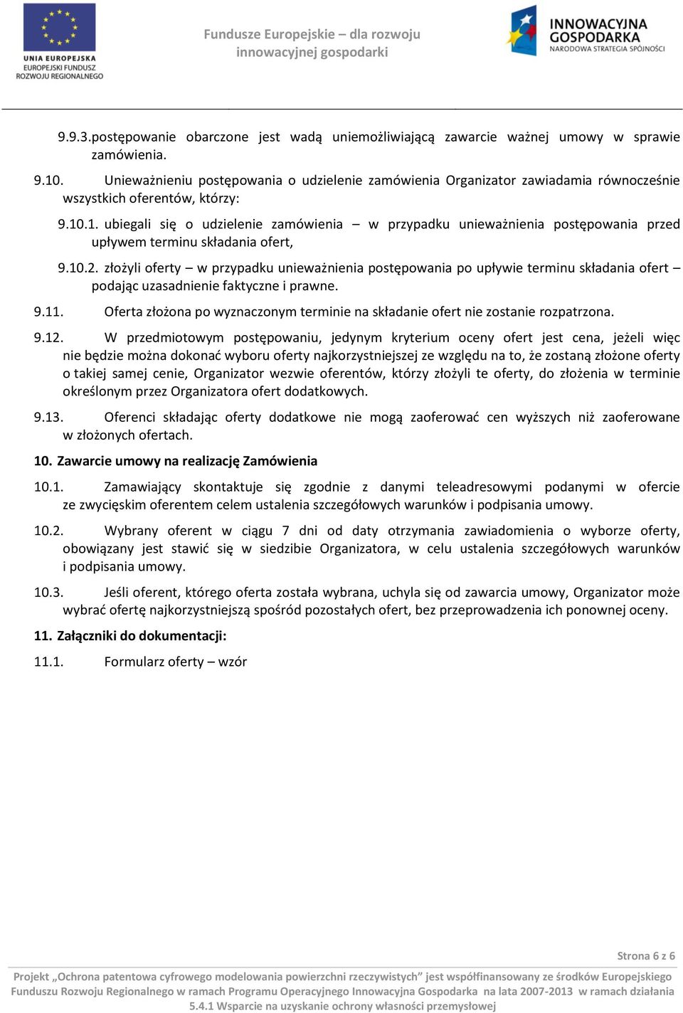 .1. ubiegali się o udzielenie zamówienia w przypadku unieważnienia postępowania przed upływem terminu składania ofert, 9.10.2.