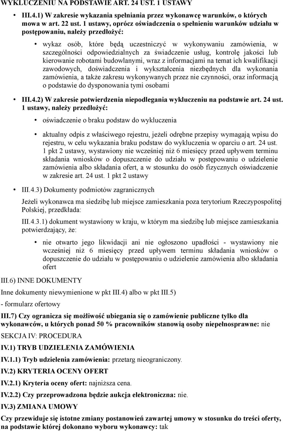 świadczenie usług, kontrolę jakości lub kierowanie robotami budowlanymi, wraz z informacjami na temat ich kwalifikacji zawodowych, doświadczenia i wykształcenia niezbędnych dla wykonania zamówienia,