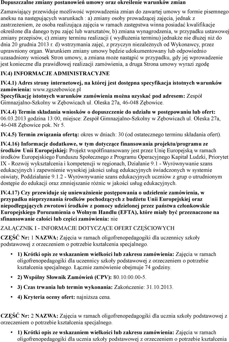 wynagrodzenia, w przypadku ustawowej zmiany przepisów, c) zmiany terminu realizacji ( wydłużenia terminu) jednakże nie dłużej niż do dnia 20 grudnia 2013 r.