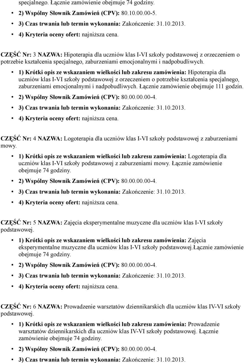 1) Krótki opis ze wskazaniem wielkości lub zakresu zamówienia: Hipoterapia dla uczniów klas I-VI szkoły podstawowej z orzeczeniem o potrzebie kształcenia specjalnego, zaburzeniami emocjonalnymi i