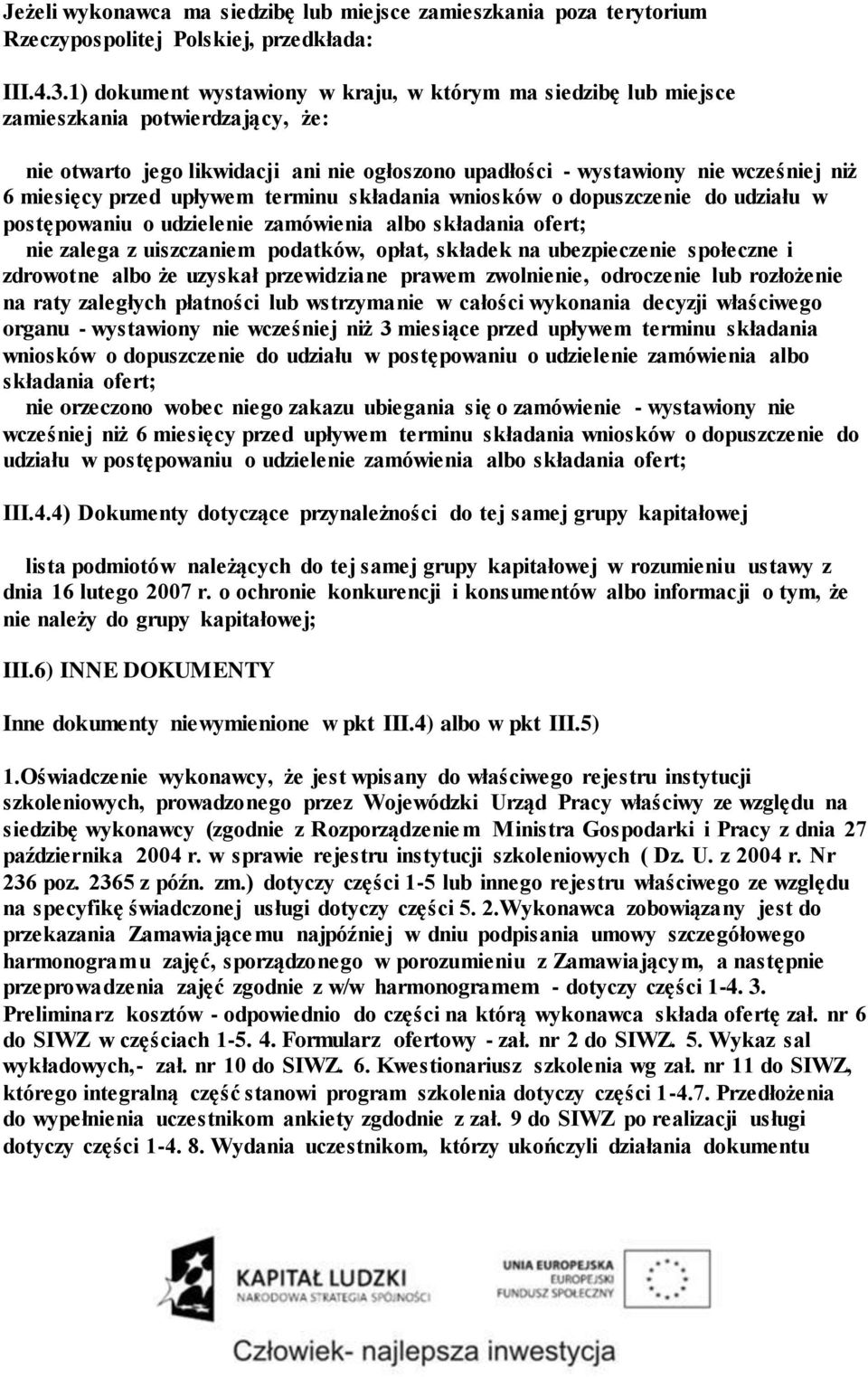 przed upływem terminu składania wniosków o dopuszczenie do udziału w postępowaniu o udzielenie zamówienia albo składania ofert; nie zalega z uiszczaniem podatków, opłat, składek na ubezpieczenie