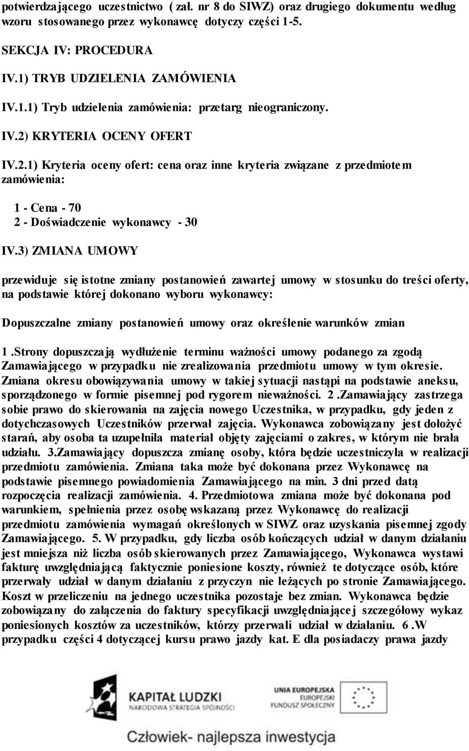 3) ZMIANA UMOWY przewiduje się istotne zmiany postanowień zawartej umowy w stosunku do treści oferty, na podstawie której dokonano wyboru wykonawcy: Dopuszczalne zmiany postanowień umowy oraz