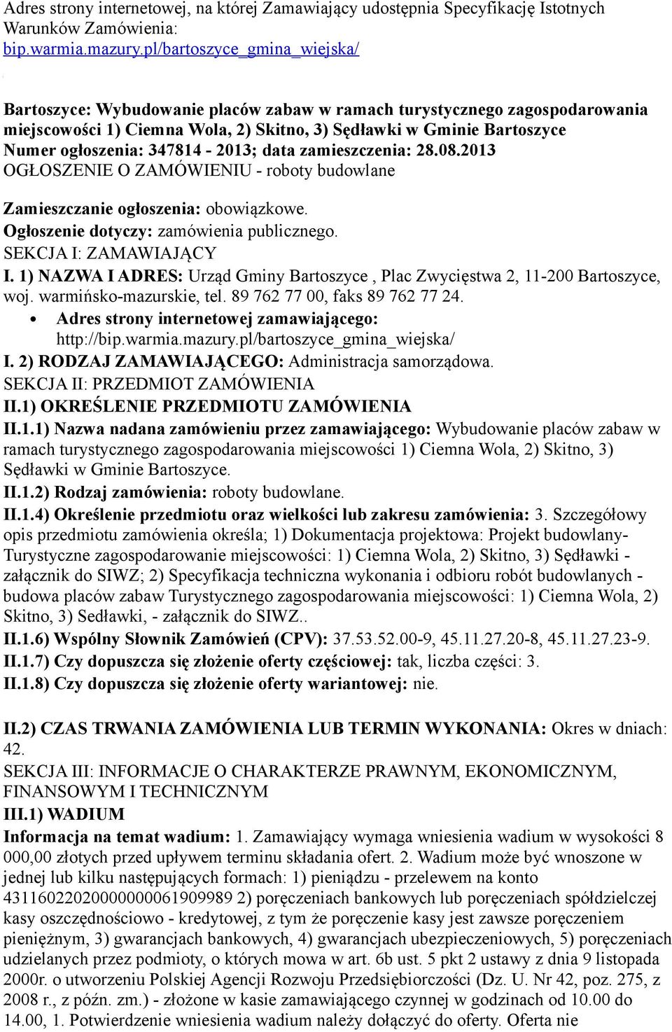 347814-2013; data zamieszczenia: 28.08.2013 OGŁOSZENIE O ZAMÓWIENIU - roboty budowlane Zamieszczanie ogłoszenia: obowiązkowe. Ogłoszenie dotyczy: zamówienia publicznego. SEKCJA I: ZAMAWIAJĄCY I.