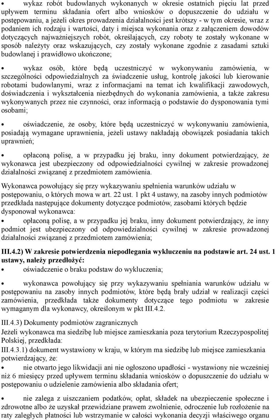 wykonane w sposób należyty oraz wskazujących, czy zostały wykonane zgodnie z zasadami sztuki budowlanej i prawidłowo ukończone; wykaz osób, które będą uczestniczyć w wykonywaniu zamówienia, w