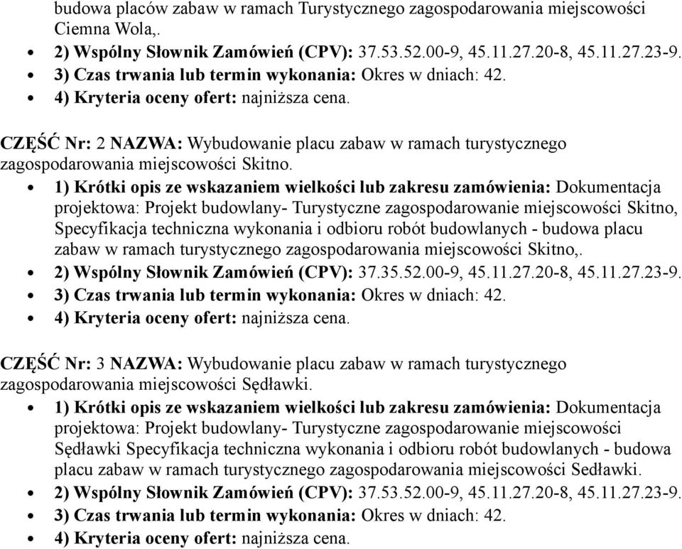 projektowa: Projekt budowlany- Turystyczne zagospodarowanie miejscowości Skitno, Specyfikacja techniczna wykonania i odbioru robót budowlanych - budowa placu zabaw w ramach turystycznego