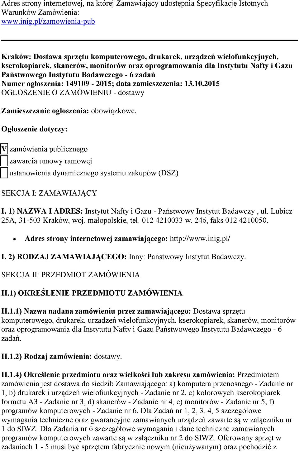 Badawczego - 6 zadań Numer ogłoszenia: 149109-2015; data zamieszczenia: 13.10.2015 OGŁOSZENIE O ZAMÓWIENIU - dostawy Zamieszczanie ogłoszenia: obowiązkowe.