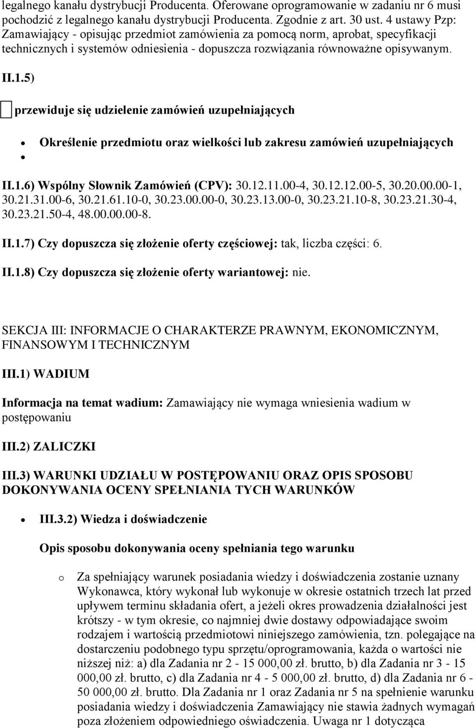 5) przewiduje się udzielenie zamówień uzupełniających Określenie przedmiotu oraz wielkości lub zakresu zamówień uzupełniających II.1.6) Wspólny Słownik Zamówień (CPV): 30.12.11.00-4, 30.12.12.00-5, 30.