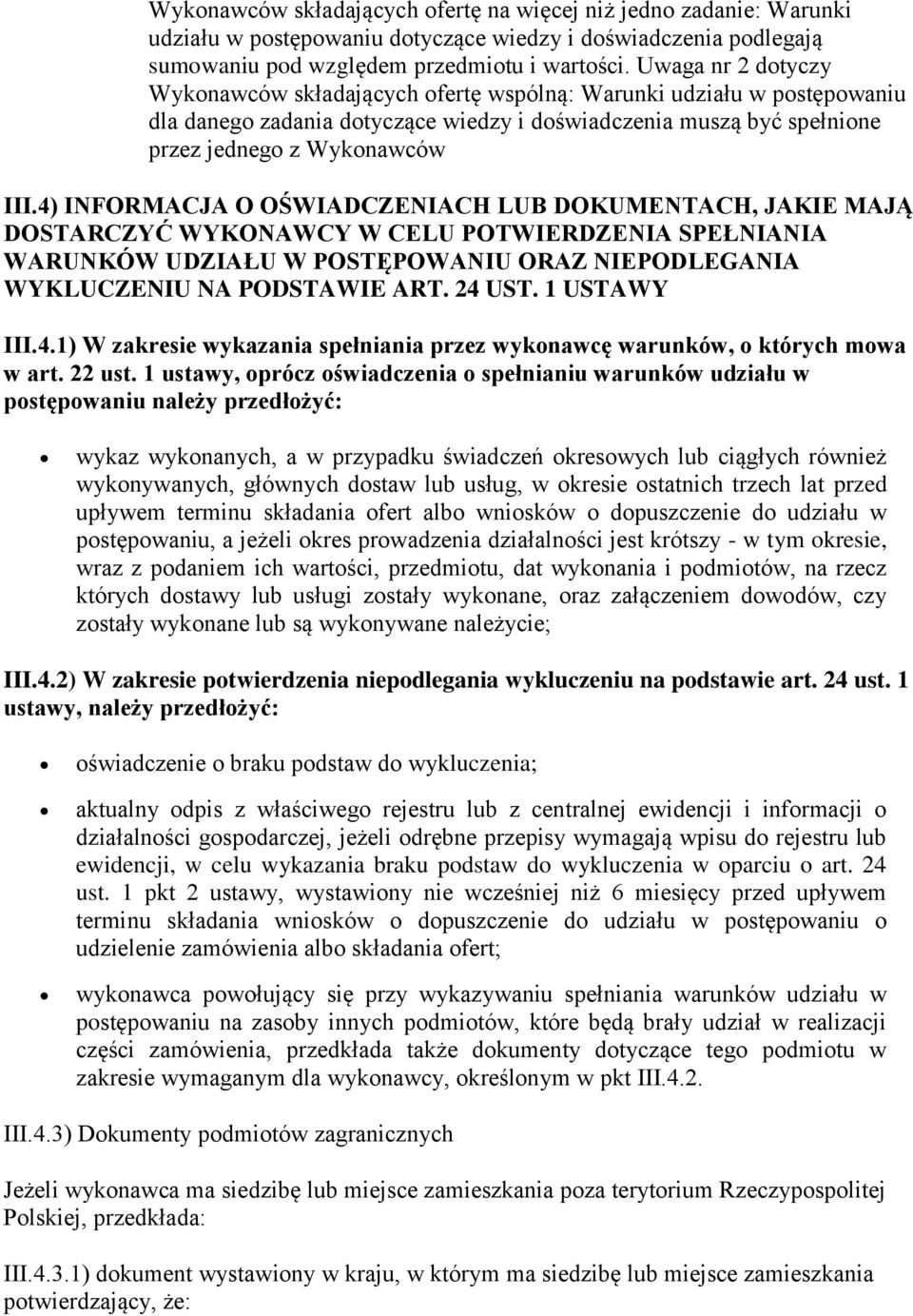 4) INFORMACJA O OŚWIADCZENIACH LUB DOKUMENTACH, JAKIE MAJĄ DOSTARCZYĆ WYKONAWCY W CELU POTWIERDZENIA SPEŁNIANIA WARUNKÓW UDZIAŁU W POSTĘPOWANIU ORAZ NIEPODLEGANIA WYKLUCZENIU NA PODSTAWIE ART. 24 UST.