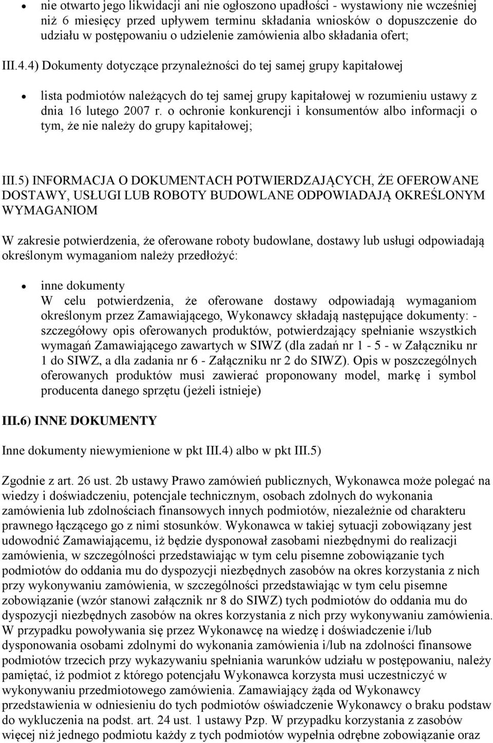 4) Dokumenty dotyczące przynależności do tej samej grupy kapitałowej lista podmiotów należących do tej samej grupy kapitałowej w rozumieniu ustawy z dnia 16 lutego 2007 r.