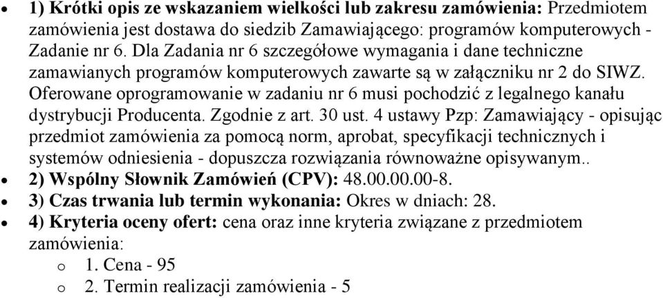 Oferowane oprogramowanie w zadaniu nr 6 musi pochodzić z legalnego kanału dystrybucji Producenta. Zgodnie z art. 30 ust.