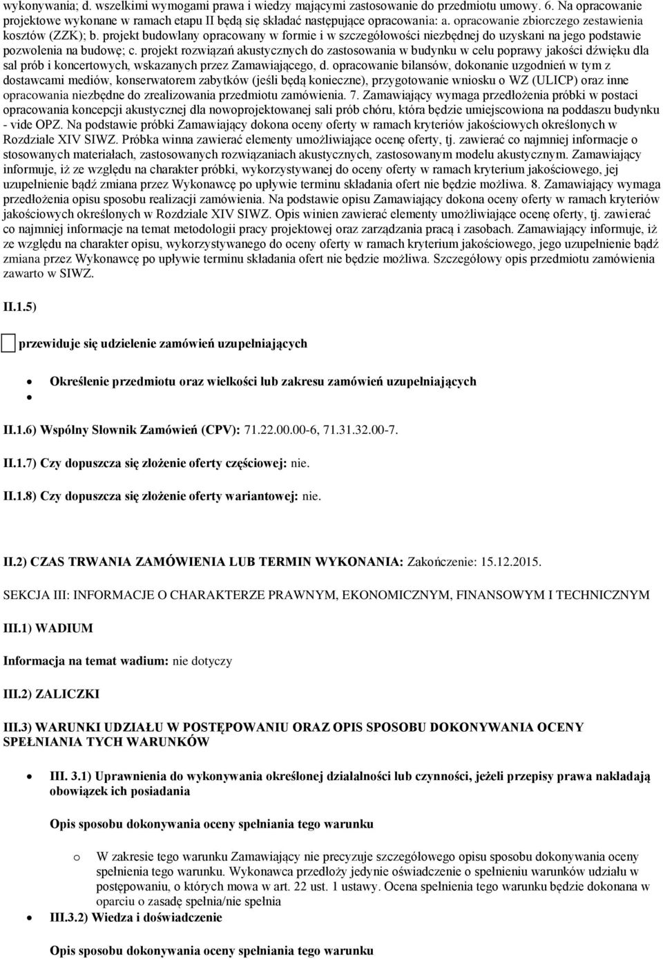 projekt rozwiązań akustycznych do zastosowania w budynku w celu poprawy jakości dźwięku dla sal prób i koncertowych, wskazanych przez Zamawiającego, d.