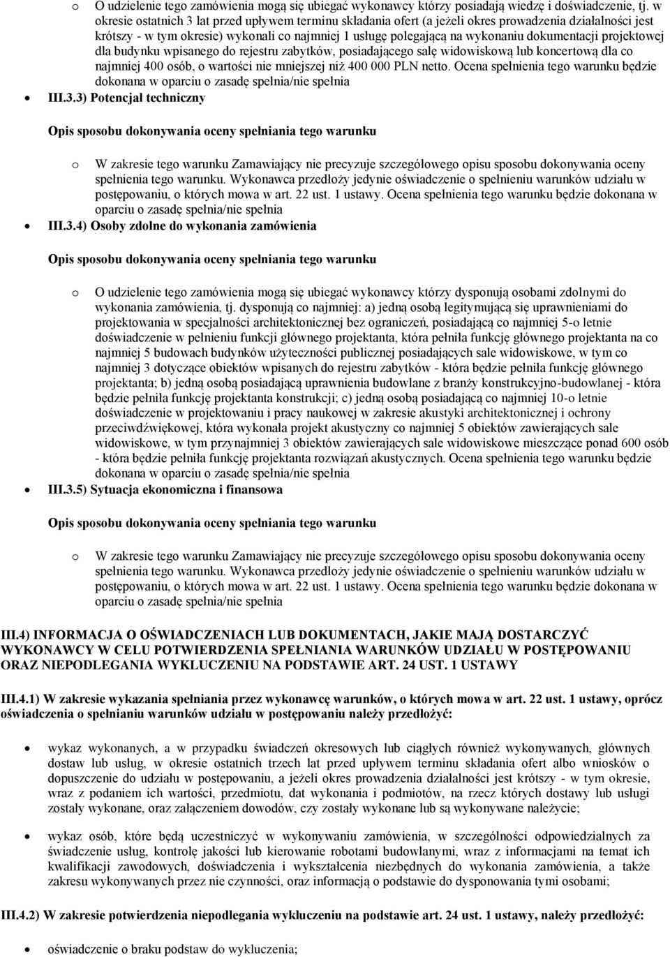 dokumentacji projektowej dla budynku wpisanego do rejestru zabytków, posiadającego salę widowiskową lub koncertową dla co najmniej 400 osób, o wartości nie mniejszej niż 400 000 PLN netto.