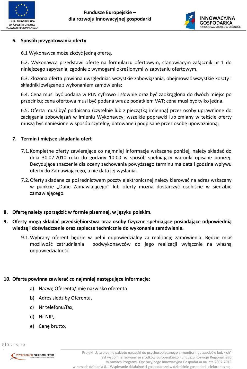 Złożona oferta powinna uwzględniać wszystkie zobowiązania, obejmować wszystkie koszty i składniki związane z wykonaniem zamówienia; 6.4.